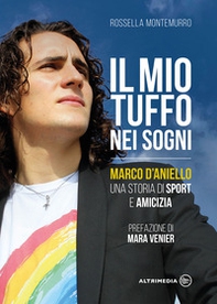 Il mio tuffo nei sogni. Marco D'Aniello, una storia di sport e amicizia - Librerie.coop