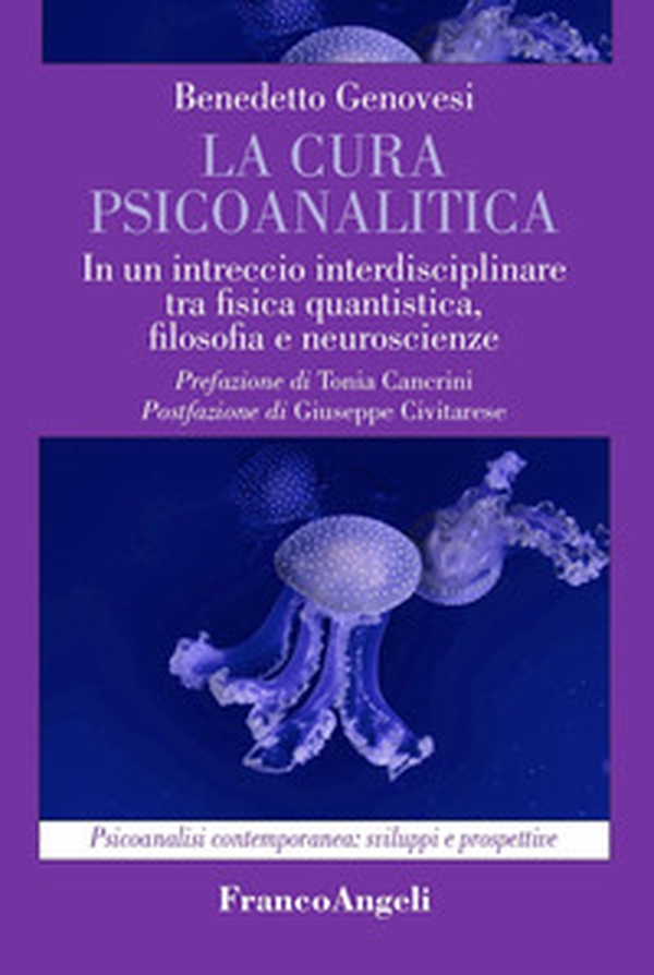 La cura psicoanalitica. In un intreccio interdisciplinare tra fisica quantistica, filosofia e neuroscienze - Librerie.coop La cura psicoanalitica. In un intreccio interdisciplinare tra fisica quantistica, filosofia e neuroscienze - Librerie.coop