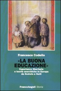 «La buona educazione». Esperienze libertarie e teorie anarchiche in Europa da Godwin a Neill - Librerie.coop