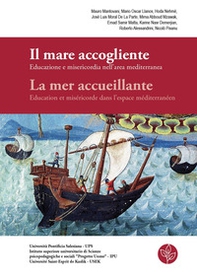 Il mare accogliente. Educazione e misericordia nell'area mediterranea-La mer accueillante. Education et miséricorde dans l'espace méditerranéen - Librerie.coop