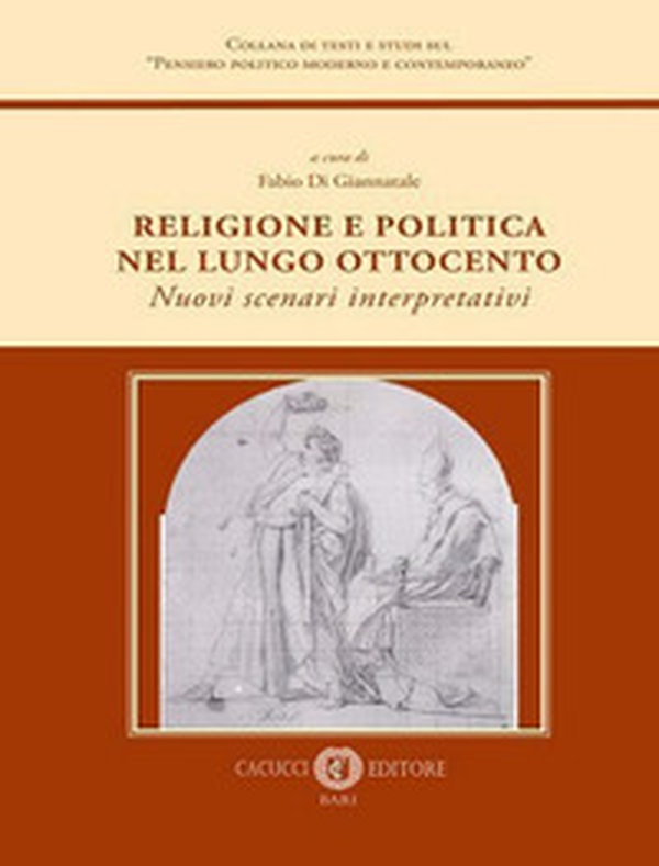 Religione e politica nel lungo Ottocento. Nuovi scenari interpretativi - Librerie.coop Religione e politica nel lungo Ottocento. Nuovi scenari interpretativi - Librerie.coop