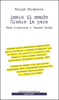 Amare il mondo. Creare la pace. Papa Francesco e Tonino Bello - Librerie.coop