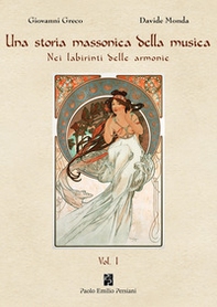 Una storia massonica della musica. Nei labirinti delle armonie - Vol. 1 - Librerie.coop