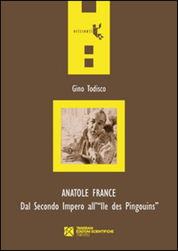 Anatole France. Dal secondo impero all'Ile des Pingouins - Librerie.coop