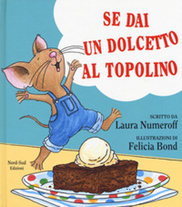 Se dai un dolcetto a un topolino - Librerie.coop Se dai un dolcetto a un topolino - Librerie.coop