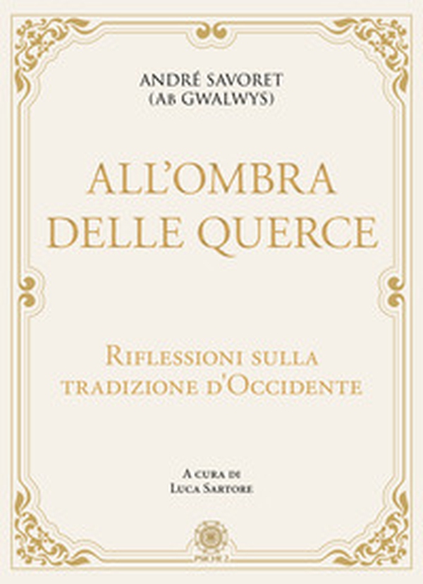 All'ombra delle querce. Riflessioni sulla tradizione d'Occidente - Librerie.coop All'ombra delle querce. Riflessioni sulla tradizione d'Occidente - Librerie.coop