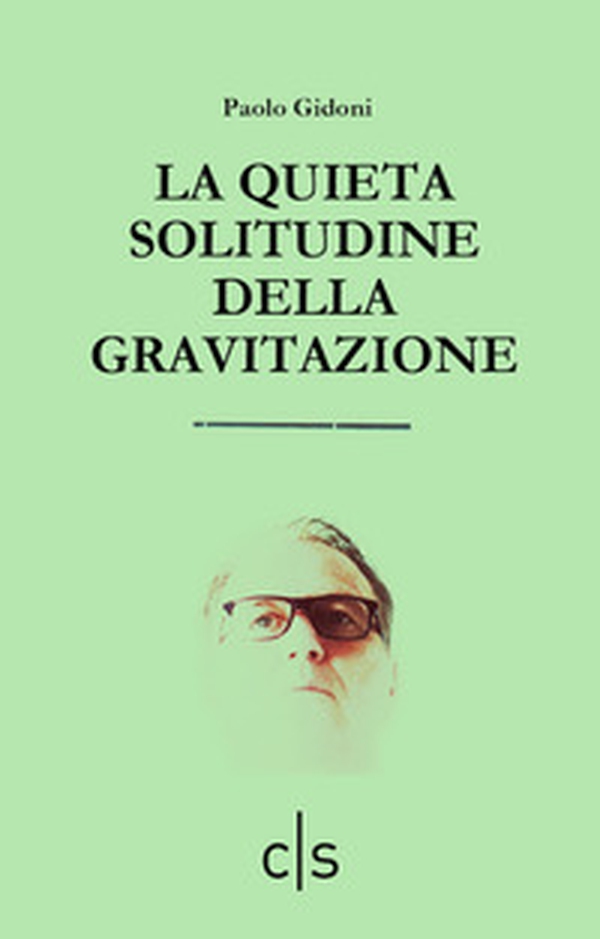 La quieta solitudine della gravitazione - Librerie.coop La quieta solitudine della gravitazione - Librerie.coop