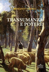 Transumanza e potere. «Pastori» e «agricoltori» tra Abruzzo e Puglia dalla fine del Settecento alla metà dell'Ottocento - Librerie.coop Transumanza e potere. «Pastori» e «agricoltori» tra Abruzzo e Puglia dalla fine del Settecento alla metà dell'Ottocento - Librerie.coop