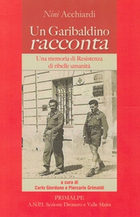 Un garibaldino racconta. Una memoria di resistenza di ribelle umanità - Librerie.coop