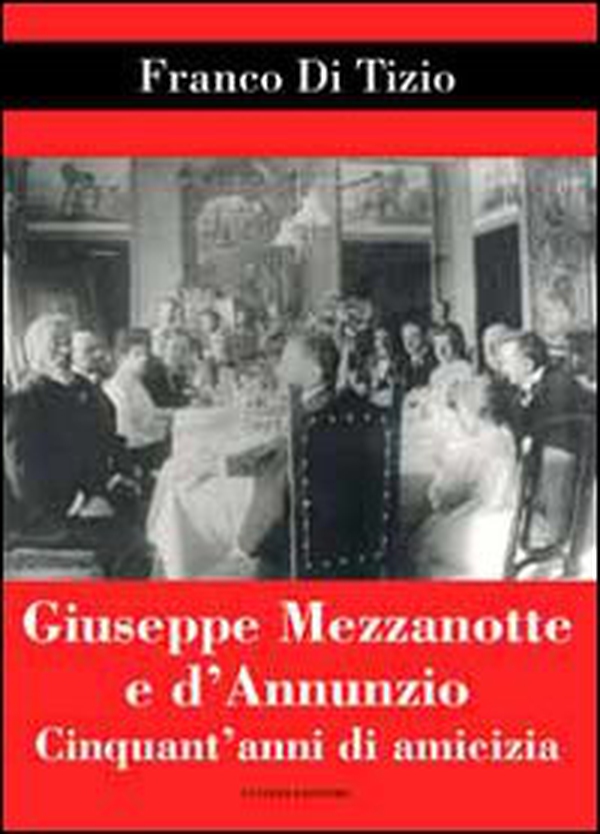 Giuseppe Mezzanotte e d'Annunzio. Cinquant'anni di amicizia - Librerie.coop Giuseppe Mezzanotte e d'Annunzio. Cinquant'anni di amicizia - Librerie.coop