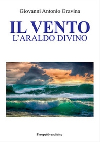 Il vento. L'araldo divino - Librerie.coop