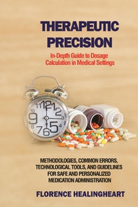 Therapeutic precision. In-depth guide to dosage calculation in medical settings - Librerie.coop