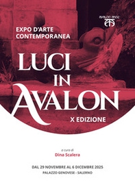 Luci in Avalon. Expo d'arte contemporanea. 10ª edizione. Catalogo della mostra (Salerno, 29 novembre-6 dicembre 2025) - Librerie.coop