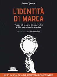 L'identità di marca. Viaggio alla scoperta dei propri valori e della propria identità aziendale - Librerie.coop L'identità di marca. Viaggio alla scoperta dei propri valori e della propria identità aziendale - Librerie.coop