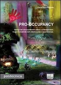 Pro-occupancy. Design dei micrambienti urbani contemporanei: tra performatività dell'allestimento e appartenenze - Librerie.coop