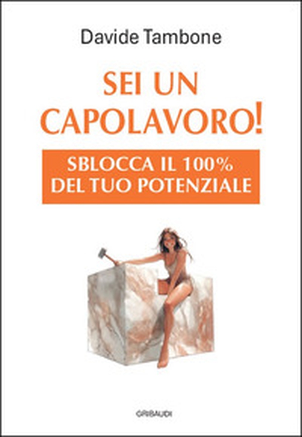 Sei un capolavoro! Sblocca il 100% del tuo potenziale - Librerie.coop Sei un capolavoro! Sblocca il 100% del tuo potenziale - Librerie.coop
