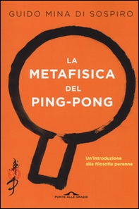 La metafisica del ping-pong. Il tennistavolo come viaggio alla scoperta di sé - Librerie.coop