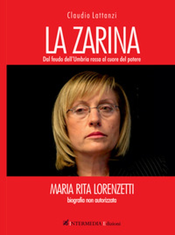 La zarina. Dal feudo dell'Umbria rossa al cuore del potere - Librerie.coop La zarina. Dal feudo dell'Umbria rossa al cuore del potere - Librerie.coop