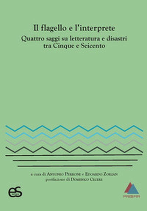 Il flagello e l'interprete. Quattro saggi su letteratura e disastri tra Cinquecento e Seicento - Librerie.coop Il flagello e l'interprete. Quattro saggi su letteratura e disastri tra Cinquecento e Seicento - Librerie.coop