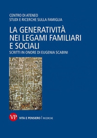 La generatività nei legami familiari e sociali. Scritti in onore di Eugenia Scabini - Librerie.coop