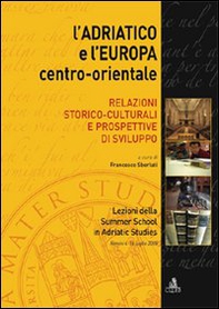 L'Adriatico e l'Europa centro-orientale. Relazioni storico-culturali e prospettive di sviluppo - Librerie.coop