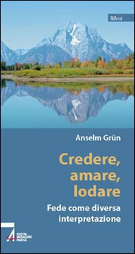 Credere, amare, lodare. Fede come diversa interpretazione - Librerie.coop