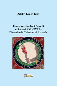 Il movimento degli Zelanti nei secoli XVII-XVIII e l'Accademia Zelantea di Acireale - Librerie.coop