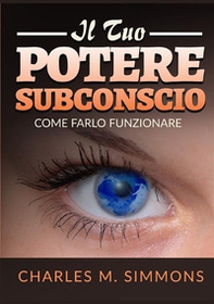 Il tuo potere subconscio. Come farlo funzionare - Librerie.coop Il tuo potere subconscio. Come farlo funzionare - Librerie.coop