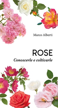 Rose. Conoscerle e coltivarle - Librerie.coop
