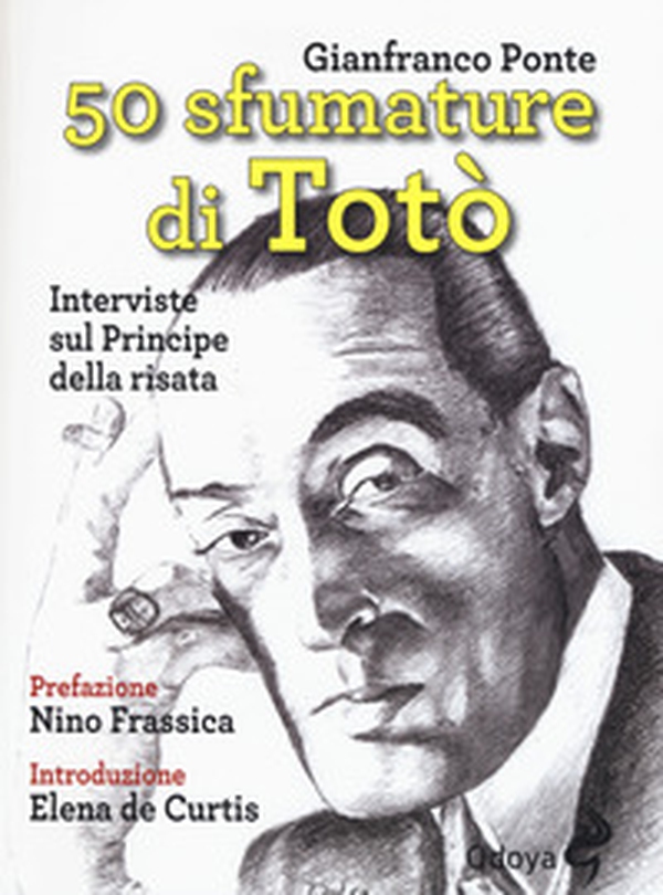 50 sfumature di Totò. Interviste sul principe della risata - Librerie.coop 50 sfumature di Totò. Interviste sul principe della risata - Librerie.coop