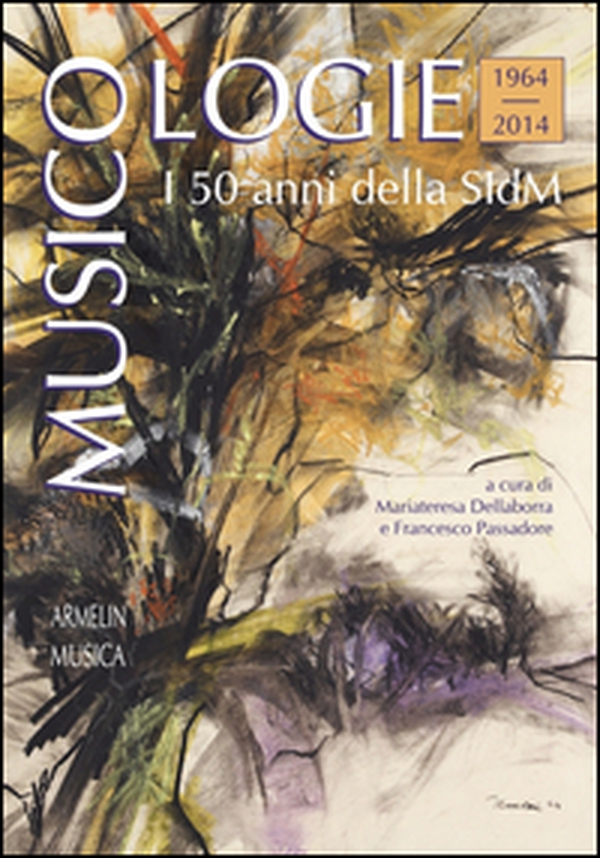 Musicologie. I 50 anni della Società italiana di musicologia (1964-2014) - Librerie.coop Musicologie. I 50 anni della Società italiana di musicologia (1964-2014) - Librerie.coop