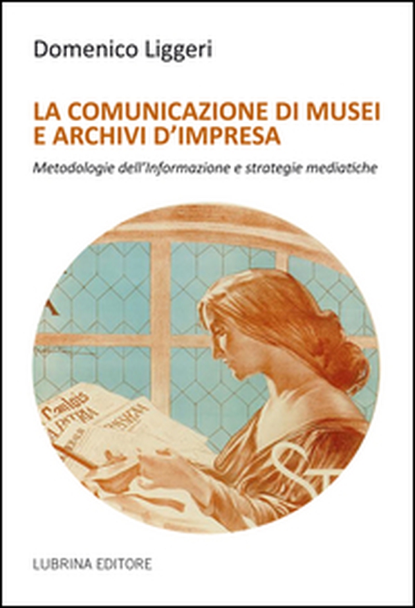 La comunicazione di musei e archivi d'impresa - Librerie.coop La comunicazione di musei e archivi d'impresa - Librerie.coop