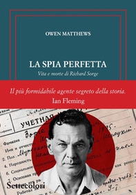 La spia perfetta. Vita e morte di Richard Sorge - Librerie.coop
