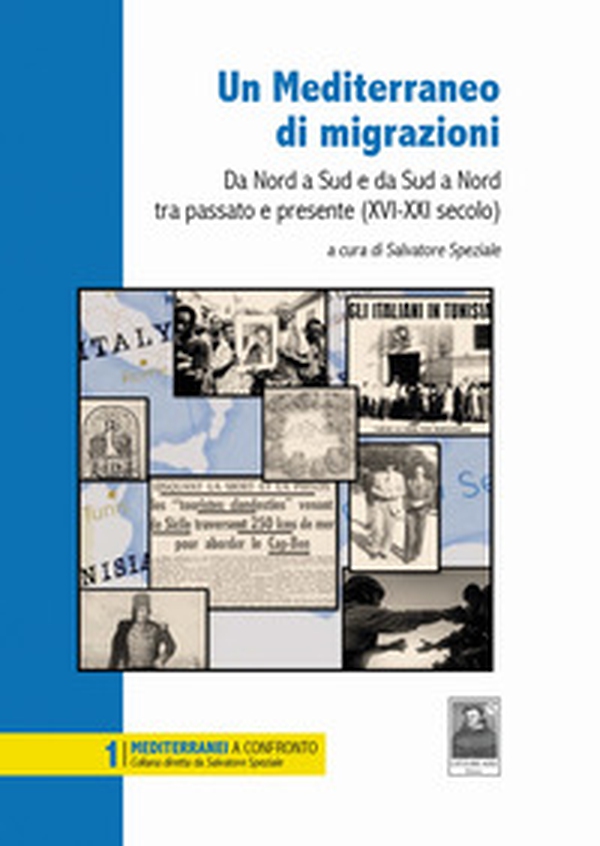Un Mediterraneo di migrazioni. Da Nord a Sud e da Sud a Nord tra passato e presente (XVI-XXI secolo) - Librerie.coop Un Mediterraneo di migrazioni. Da Nord a Sud e da Sud a Nord tra passato e presente (XVI-XXI secolo) - Librerie.coop