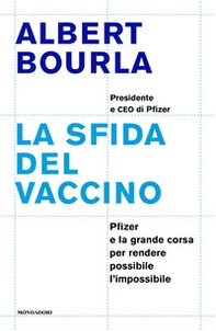 La sfida del vaccino. Pfizer e la grande corsa per rendere possibile l'impossibile - Librerie.coop La sfida del vaccino. Pfizer e la grande corsa per rendere possibile l'impossibile - Librerie.coop