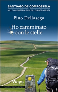 Ho camminato con le stelle. Santiago de Compostela. Mille chilometri a piedi da Lourdes a Muxia - Librerie.coop