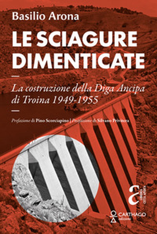 Le sciagure dimenticate. La costruzione della Diga Ancipa di Troina 1949-1955 - Librerie.coop