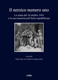 Il nemico numero uno. La retata del 16 ottobre 1943 e la sua memoria nell'Italia repubblicana - Librerie.coop
