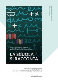 La scuola si racconta. Riflessioni pedagogiche per una scuola multiculturale inclusiva - Librerie.coop La scuola si racconta. Riflessioni pedagogiche per una scuola multiculturale inclusiva - Librerie.coop