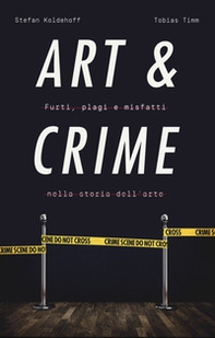 Art & crime. Furti, plagi e misfatti nella storia dell'arte - Librerie.coop