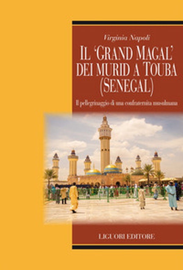 Il «Grand Magal» dei murid a Touba (Senegal). Il pellegrinaggio di una confraternita musulmana - Librerie.coop Il «Grand Magal» dei murid a Touba (Senegal). Il pellegrinaggio di una confraternita musulmana - Librerie.coop