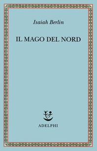 Il mago del Nord. J. G. Hamann e le origini dell'irrazionalismo moderno - Librerie.coop Il mago del Nord. J. G. Hamann e le origini dell'irrazionalismo moderno - Librerie.coop