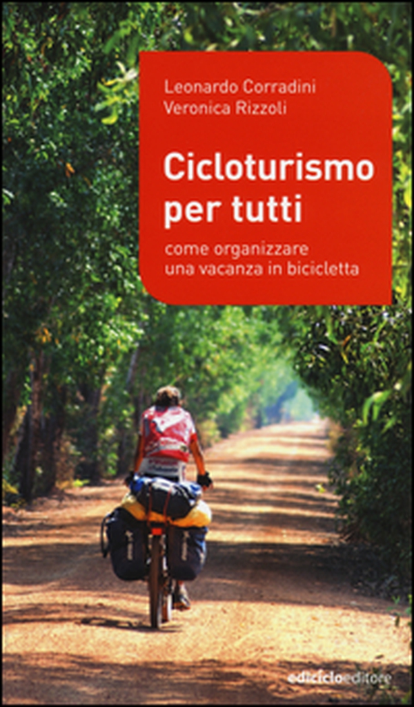 Cicloturismo per tutti. Come organizzare una vacanza in bicicletta - Librerie.coop Cicloturismo per tutti. Come organizzare una vacanza in bicicletta - Librerie.coop