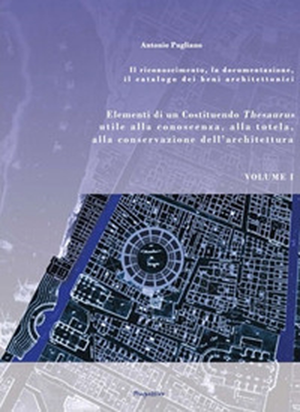 Elementi di un Costituendo Thesaurus utile alla conoscenza, alla tutela, alla conservazione dell'architettura - Librerie.coop Elementi di un Costituendo Thesaurus utile alla conoscenza, alla tutela, alla conservazione dell'architettura - Librerie.coop
