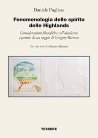 Fenomenologia dello spirito delle Highlands. Considerazioni filosofiche sull'alcolismo a partire da un saggio di Gregory Bateson - Librerie.coop