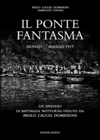 Il ponte fantasma. Isonzo Maggio 1917. Un episodio di battaglia notturna vissuto da Paolo Caccia Dominioni - Librerie.coop