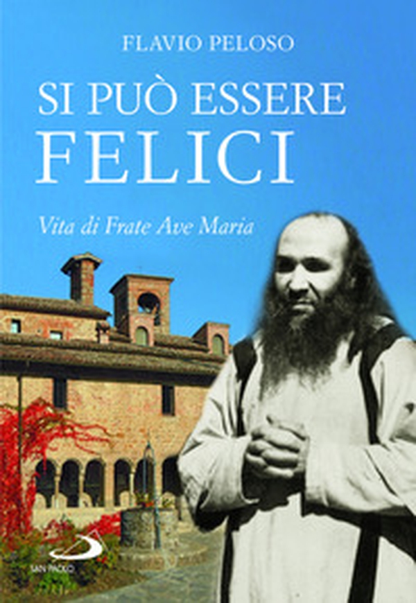 Si può essere felici. Vita di Frate Ave Maria - Librerie.coop Si può essere felici. Vita di Frate Ave Maria - Librerie.coop