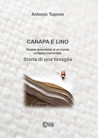 Canapa e lino. Risorse domestiche di un mondo contadino tramontato. Storia di una tovaglia - Librerie.coop