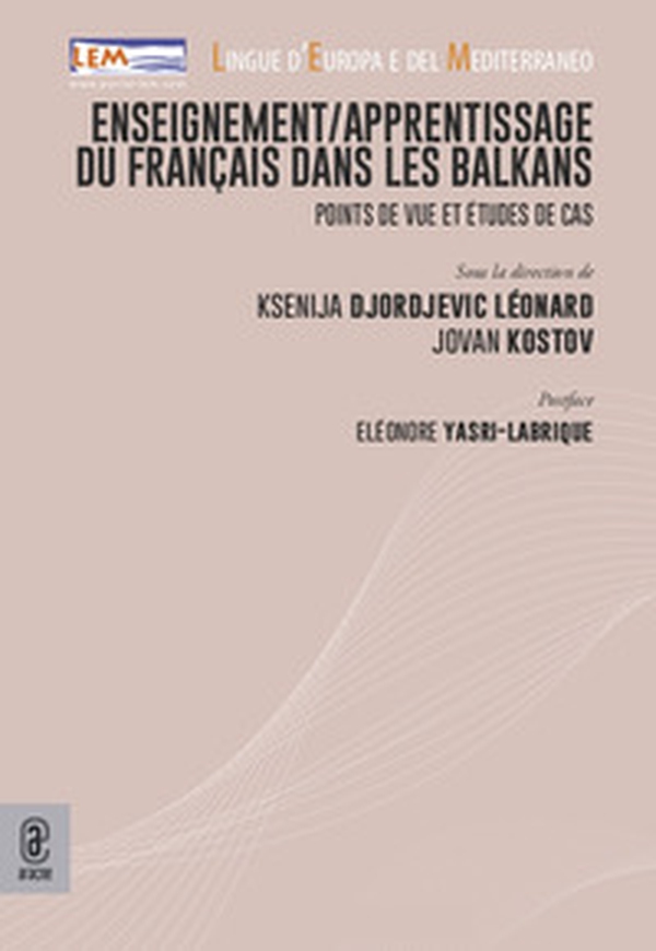 Enseignement/apprentissage du français dans les Balkans. Points de vue et études de cas - Librerie.coop Enseignement/apprentissage du français dans les Balkans. Points de vue et études de cas - Librerie.coop