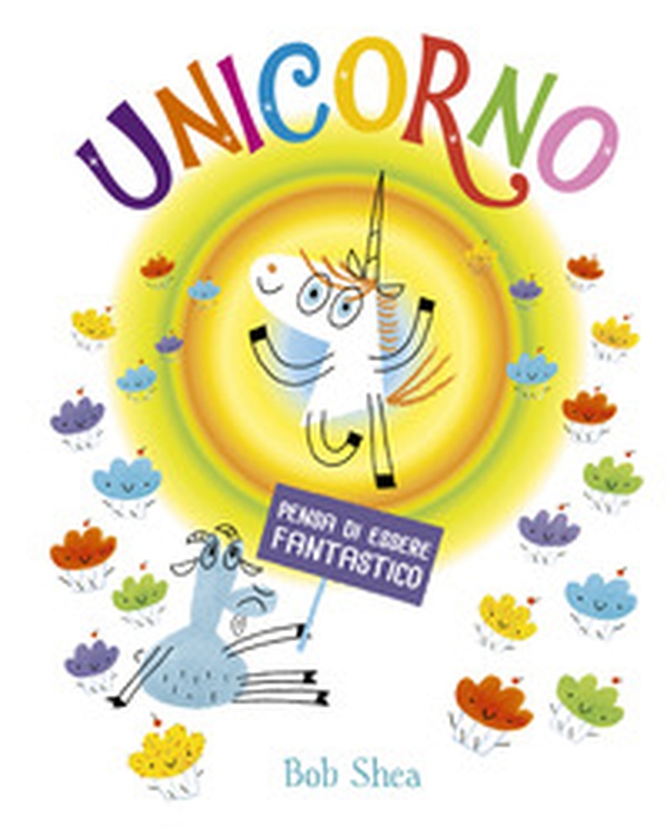 Unicorno pensa di essere fantastico - Librerie.coop Unicorno pensa di essere fantastico - Librerie.coop